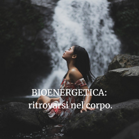 BIOENERGETICA:  ritrovarsi nel corpo