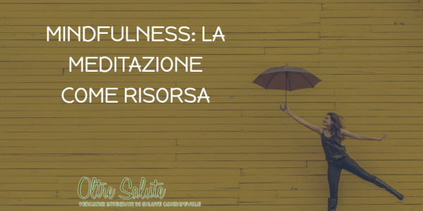 MINDFULNESS: LA MEDITAZIONE COME RISORSA